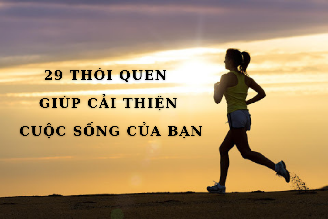 29 THÓI QUEN GIÚP CẢI THIỆN CUỘC SỐNG CỦA BẠN thông quốc quyền