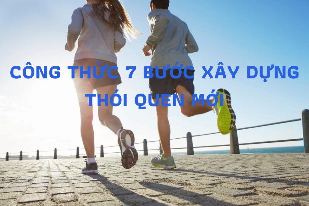 CÔNG THỨC 7 BƯỚC XÂY DỰNG THÓI QUEN MỚI