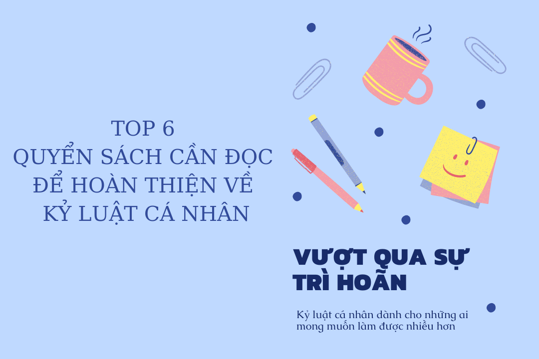 TOP 6 QUYỂN SÁCH CẦN ĐỌC ĐỂ HOÀN THIỆN VỀ KỶ LUẬT CÁ NHÂN