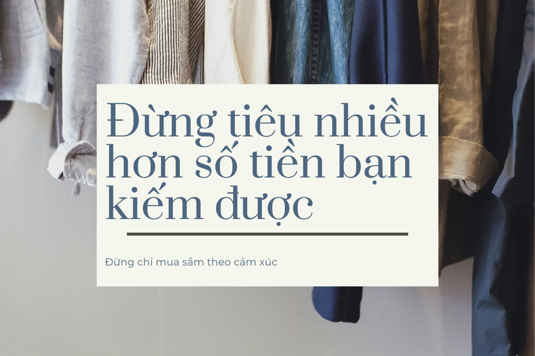 Đừng tiêu nhiều hơn số tiền bạn kiếm được